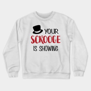 Your Scrooge is Showing Crewneck Sweatshirt